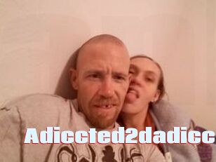 Adiccted2dadicc