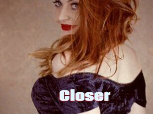 Closer