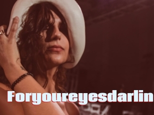 Foryoureyesdarling