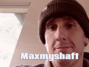 Maxmyshaft