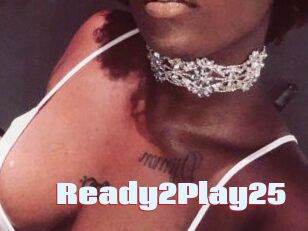 Ready2Play25