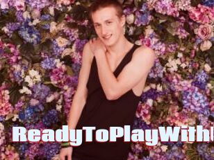 ReadyToPlayWithU