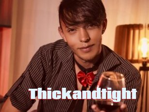 Thickandtight