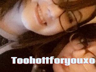 Toohottforyouxo
